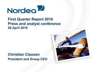 First Quarter Report 2010
Press and analyst conference
28 April 2010




Christian Clausen
President and Group CEO
 
