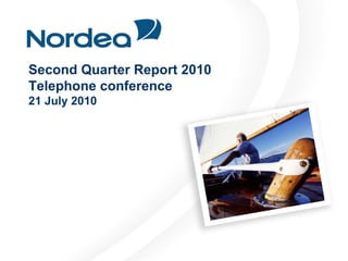 Second Quarter Report 2010
Telephone conference
21 July 2010
 