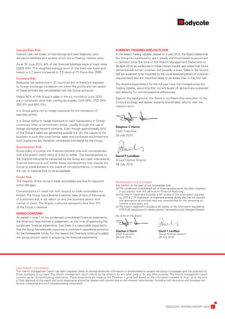 Interest	Rate	Risk                                                                 CURRENT	TRADING	AND	OUTLOOK	
Interest	rate	risk	arises	on	borrowings	and	cash	balances	(and	                    In	the	recent	Trading	Update,	issued	on	9	July	2010,	the	Board	stated	that	
derivative	liabilities	and	assets)	which	are	at	floating	interest	rates.           the	Group	has	continued	to	see	a	steady	and	broad	based	improvement	
                                                                                   in	demand	since	the	time	of	the	Interim	Management	Statement	on	
As	at	30	June	2010,	4%	of	net	financial	liabilities	were	at	fixed	rates	
                                                                                   28	April	2010,	as	evidenced	in	these	interim	results,	and	noted	that	future	
(2009:	6%).	The	weighted	average	tenor	of	the	fixed	rate	loans	and	
                                                                                   demand	levels	remain	uncertain	and	possibly	uneven.	Sales	in	the	second	
leases	is	4.2	years	compared	to	3.9	years	at	31	December	2009.
                                                                                   half	are	expected	to	be	impacted	by	the	usual	seasonal	pattern	of	customer	
Currency	Risk                                                                      requirements	and	are	therefore	likely	to	be	lower	than	in	the	first	half.
Bodycote	has	operations	in	27	countries	and	is	therefore	exposed	
                                                                                   The	Board’s	expectations	for	the	full	year	have	not	changed	since	the	
to	foreign	exchange	translation	risk	when	the	profits	and	net	assets	
                                                                                   Trading	Update,	assuming	that	current	levels	of	demand	are	sustained	
of	these	entities	are	consolidated	into	the	Group	accounts.
                                                                                   and	allowing	for	normal	seasonal	differences.	
Nearly	90%	of	the	Group’s	sales	in	the	six	months	to	June	2010	
                                                                                   Against	this	background,	the	Board	is	confident	that	execution	of	the	
are	in	currencies	other	than	sterling	(principally,	EUR	39%,	USD	28%,	
                                                                                   Group’s	strategy	will	deliver	superior	shareholder	returns	over	the	
SEK	6%	and	BRL	5%).	
                                                                                   medium	term.
It	is	Group	policy	not	to	hedge	exposure	for	the	translation	of	
reported	profits.

It	is	Group	policy	to	hedge	exposure	to	cash	transactions	in	foreign	
currencies	when	a	commitment	arises,	usually	through	the	use	of	
                                                                                   Stephen	C	Harris
foreign	exchange	forward	contracts.	Even	though	approximately	90%	
                                                                                   Chief	Executive	
of	the	Group’s	sales	are	generated	outside	the	UK,	the	nature	of	the	
business	is	such	that	cross	border	sales	and	purchases	are	limited	and	            28	July	2010
such	exposures	are	therefore	considered	immaterial	for	the	Group.

Counterparty	Risk
Group	policy	is	to	enter	into	financial	contracts	only	with	counterparties	
with	a	long-term	credit	rating	of	A-/A3	or	better.	The	counterparties	to	          David	F	Landless
the	financial	instruments	transacted	by	the	Group	are	major	international	         Group	Finance	Director	
financial	institutions	and,	whilst	these	counterparties	may	expose	the	            28	July	2010
Group	to	credit	losses	in	the	event	of	non-performance,	it	considers	
the	risk	of	material	loss	to	be	acceptable.	

Credit	Risk
The	majority	of	the	Group’s	trade	receivables	are	due	for	payment	                 RESPONSIBILITY STATEMENT
within	60	days.                                                                    We confirm to the best of our knowledge that:
                                                                                   (a) The condensed consolidated set of financial statements has been prepared
Concentrations	of	credit	risk	with	respect	to	trade	receivables	are	                   in accordance with IAS 34 ‘Interim Financial Reporting’;
limited.	The	Group	has	a	diverse	customer	base	of	tens	of	thousands	               (b) The interim statement includes a fair review of the information required
                                                                                       by DTR 4.2.7R (indication of important events during the first six months
of	customers	and	is	not	reliant	on	any	one	business	sector,	end	                       and description of principal risks and uncertainties for the remaining six
market	or	client.	The	largest	customer	represents	less	than	3%	                        months of the year); and
of	the	Group’s	revenue.                                                            (c) The interim statement includes a fair review of the information required by
                                                                                       DTR 4.2R (disclosure of related parties’ transactions and changes therein).
GOING	CONCERN
                                                                                   By order of the Board,
As	stated	in	note	1	to	the	condensed	consolidated	financial	statements,	
the	Directors	have	formed	a	judgement,	at	the	time	of	approving	the	
condensed	financial	statements,	that	there	is	a	reasonable	expectation	
that	the	Group	has	adequate	resources	to	continue	in	operational	existence	        Stephen C Harris                     David F Landless
for	the	foreseeable	future.	For	this	reason	the	Directors	continue	to	adopt	       Chief Executive                      Group Finance Director
the	going	concern	basis	in	preparing	the	financial	statements.	                    28 July 2010                         28 July 2010




CAUTIONARY STATEMENT
This interim management report has been prepared solely to provide additional information to shareholders to assess the Group’s strategies and the potential for
those strategies to succeed. The interim management report should not be relied on by any other party or for any other purpose. The interim management report
contains certain forward-looking statements. These statements are made by the Directors in good faith based on the information available to them up to the time
of their approval of this report and such statements should be treated with caution due to the inherent uncertainties, including both economic and business risk
factors, underlying any such forward-looking information.




	                                                                                                                              BODYCOTE	INTERIM	REPORT	2010	 7
 