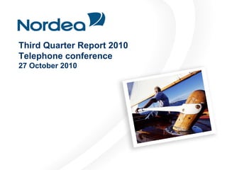 Third Quarter Report 2010
Telephone conference
27 October 2010
 