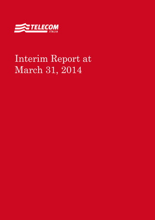 Annual Report 2011 Contents 1
Interim Report at
March 31, 2014
 