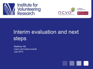 Interim evaluation and next
steps
Matthew Hill
Learn and share events
July 2015
 