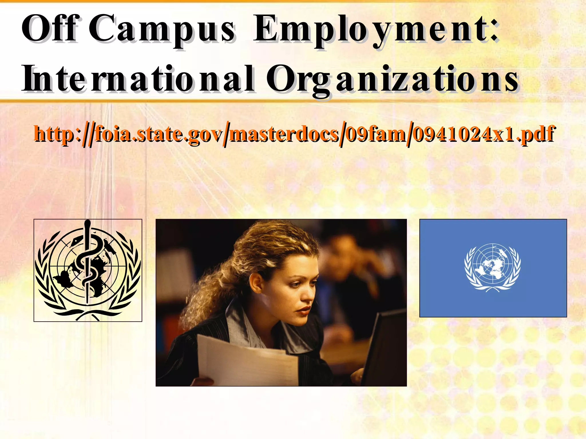 Off Campus Employment: International Organizations http://foia.state.gov/masterdocs/09fam/0941024x1.pdf 