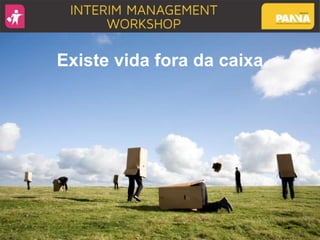 Existe vida fora da caixa
 