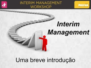 Interim
Management
Uma breve introdução
 