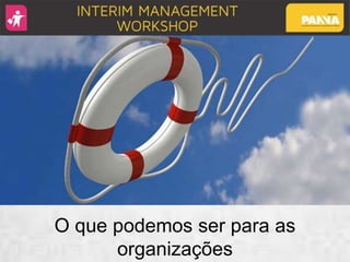 O que podemos ser para as
organizações
 