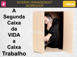 A
Segunda
Caixa
da
VIDA
a
Caixa
Trabalho
 