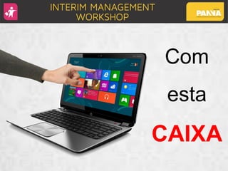 Com
esta
CAIXA
 