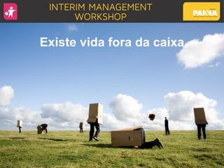 Existe vida fora da caixa
 