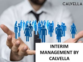 INTERIM
MANAGEMENT BY
CALVELLA
 