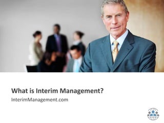 What is Interim Management?
InterimManagement.com
 