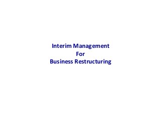 Interim	Management	
For		
Business	Restructuring	
 