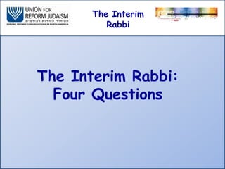 The Interim
Rabbi

The Interim Rabbi:
Four Questions

 