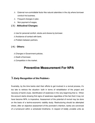 The Govt. has set of numbers of recovery tribunals, which works for recovery of loans and advances. Due to their negligence and ineffectiveness in their work the bank suffers the consequence of non-recover, their by reducing their profitability and liquidity.