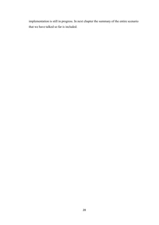 28
implementation is still in progress. In next chapter the summary of the entire scenario
that we have talked so far is included.
 