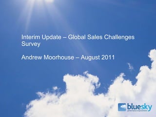 Interim Update – Global Sales Challenges Survey Andrew Moorhouse – August 2011 