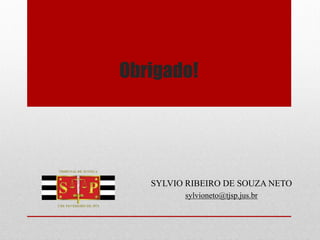 Obrigado!
SYLVIO RIBEIRO DE SOUZA NETO
sylvioneto@tjsp.jus.br
 