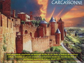 Está em posição dominante na margem direita do rio Aude, a Sudeste da moderna cidade, constitui-se em um conjunto arquitetônico medieval, inscrito na lista do patrimônio mundial da Unesco desde 1997. 