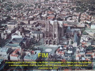 A catedral gótica de Notre-Dame, em Reims, vista ao fundo, é famosa por sua harmonia e monumentalidade. Está no local desde 401, mas o edifício atual começou a ser construído em 1211. FIM 