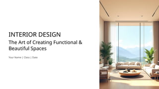 INTERIOR-DESIGN THE ART OF CREATING SPACE | PPTX