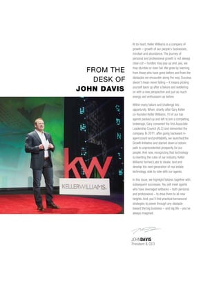 JOHNDAVIS
President & CEO
At its heart, Keller Williams is a company of
growth – growth of our people’s businesses,
mindse...