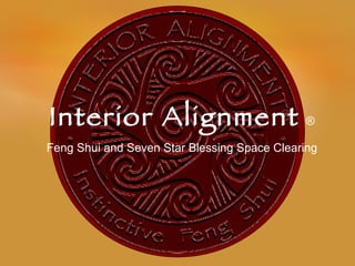 Interior Alignment   ® Feng Shui and Seven Star Blessing Space Clearing 