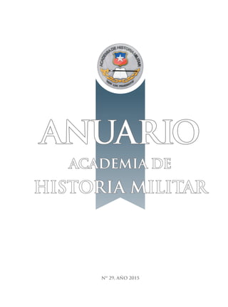 Nº 29, AÑO 2015
ACADEMIA DE
HISTORIA MILITAR
ANUARIO
 