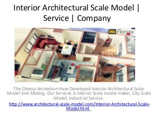 Interior Architectural Scale Model |
Service | Company
The Cheesy Animation Have Developed Interior Architectural Scale
Model And Making. Our Services Is interior Scale model maker, City Scale
Model, Industrial Service.
http://www.architectural-scale-model.com/Interior-Architectural-Scale-
Model.html
 