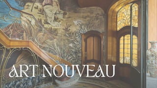 ART NOUVEAU
ART NOUVEAU
 