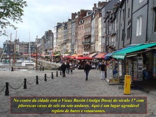 No centro da cidade está o Vieux Bassin (Antiga Doca) do século 17 com pitorescas casas de seis ou sete andares. Aqui é um...