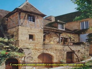 É composta por estreitas alamedas e arcadas e antigas casas de pedra. 