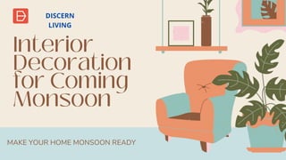 MAKE YOUR HOME MONSOON READY
DISCERN
LIVING
 