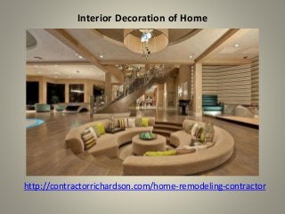 Interior Decoration of Home
http://contractorrichardson.com/home-remodeling-contractor
 