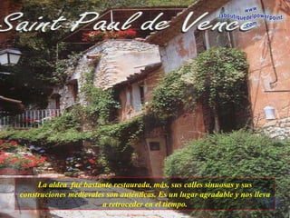 La aldea  fué bastante restaurada, más, sus calles sinuosas y sus construciones medievales son auténticas. Es un lugar agradable y nos lleva a retroceder en el tiempo. 