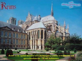 Reims es la capital mundial del Champagne y consta actualmente con aproximadamente 190 mil habitantes. 
