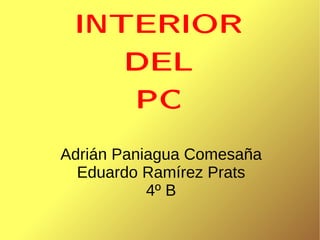 INTERIOR DEL PC Adrián Paniagua Comesaña Eduardo Ramírez Prats 4º B 