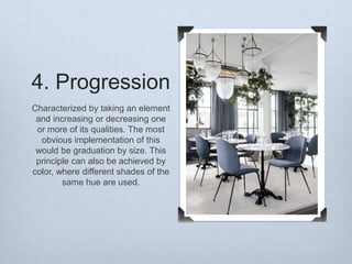 4. Progression
Characterized by taking an element
and increasing or decreasing one
or more of its qualities. The most
obvious implementation of this
would be graduation by size. This
principle can also be achieved by
color, where different shades of the
same hue are used.

 