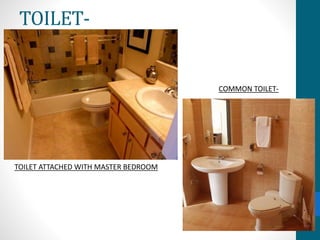 TOILET-
TOILET ATTACHED WITH MASTER BEDROOM
COMMON TOILET-
 