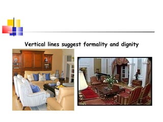 Vertical lines suggest formality and dignity
 