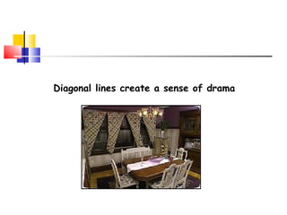 Diagonal lines create a sense of drama
 