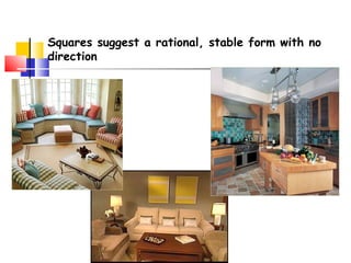 Squares suggest a rational, stable form with no
direction
 