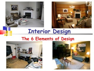 Interior Design
The 6 Elements of Design
 