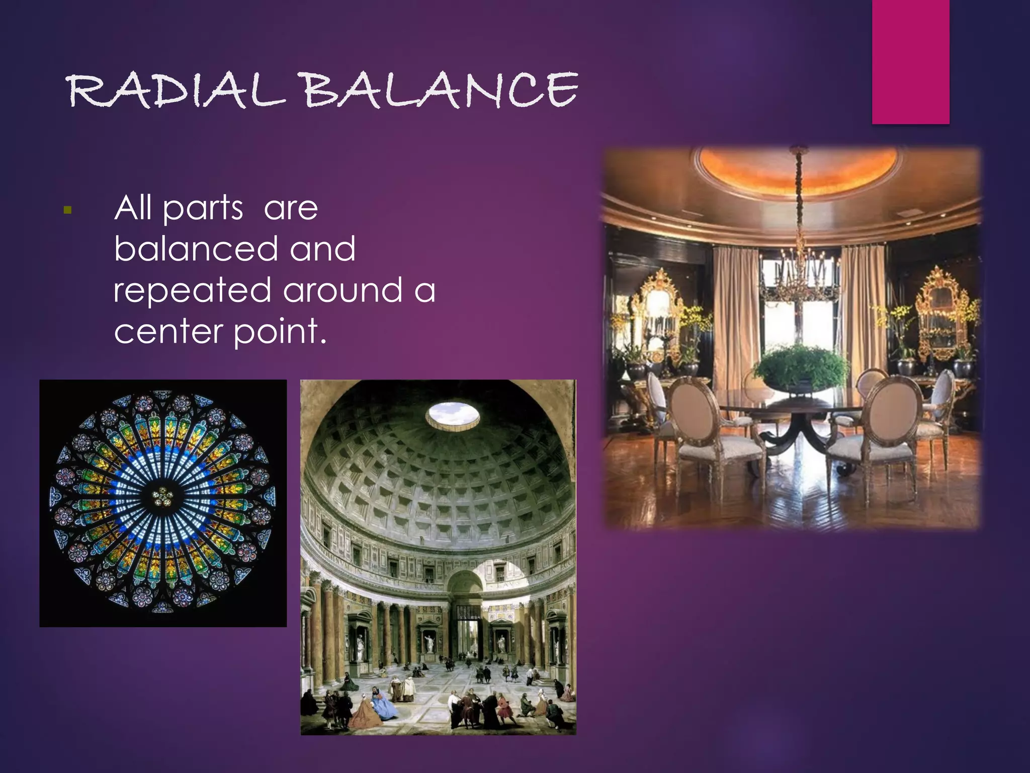 RADIAL BALANCE
 All parts are
balanced and
repeated around a
center point.
 
