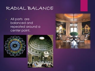 RADIAL BALANCE
 All parts are
balanced and
repeated around a
center point.
 