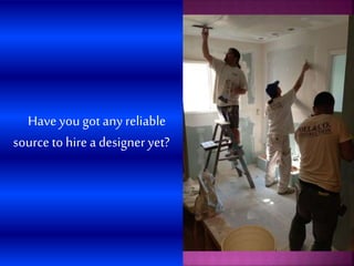 Have you got any reliable
source to hire a designer yet?
 