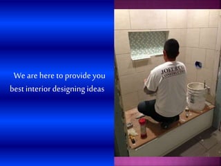 We are here to provide you
best interior designing ideas
 