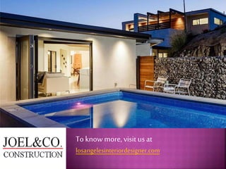 To know more, visit us at
losangelesinteriordesigner.com
 