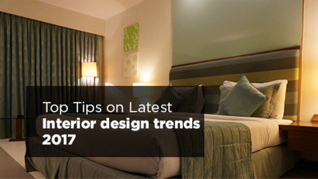 Top Tips On Latest Interior Design Trends 2017