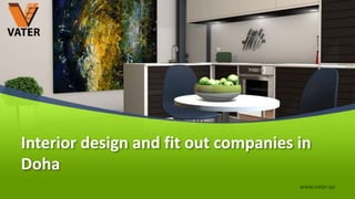 Interior design and fit out companies in
Doha
www.vater.qa
 