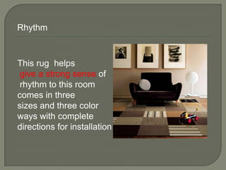 This rug helps
give a strong sense of
rhythm to this room
comes in three
sizes and three color
ways with complete
directions for installation
Rhythm
 